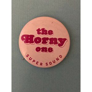Vintage The Horny One Super Sound Pinback Pin Button Camp Campy Humor